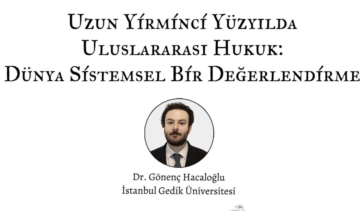 Çarşamba Söyleşileri | “Uzun Yirminci Yüzyılda Uluslararası Hukuk: Dünya Sistemsel Bir Değerlendirme” – Dr. Gönenç Hacaloğlu | 25 Mart 2026